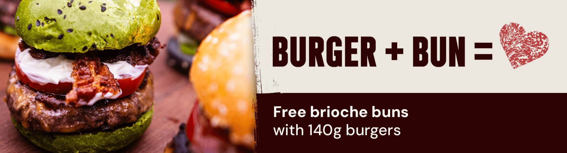 Free brioche buns with 140 gram burgers